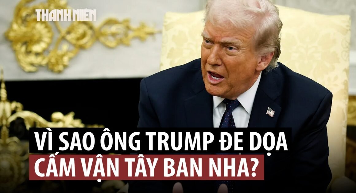 TẠI SAO DONALD TRUMP ĐANG ĐE DỌA TÂY BAN NHA VỚI LẠI LỜI CẢNH CÁO CÓ THẬT ĐỦNG ĐỘNG?