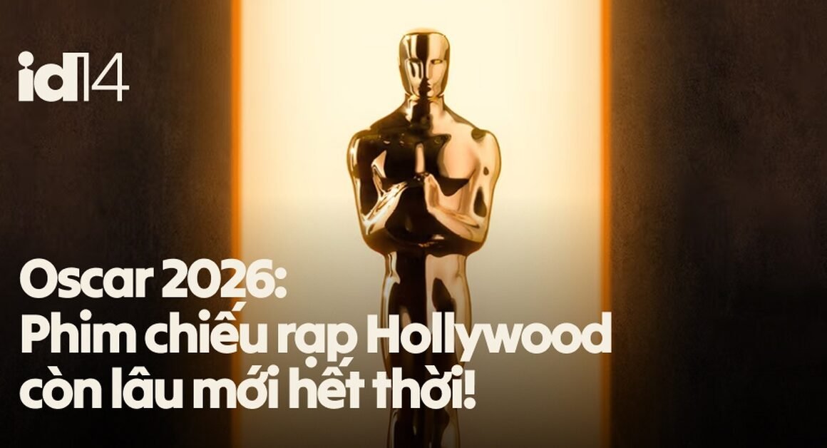 Oscar 2026: HÀNH TRÌNH PHỤC HƯNG GIÁ TRỊ CỔ ĐẠI ĐÃ BẮT ĐẦU!