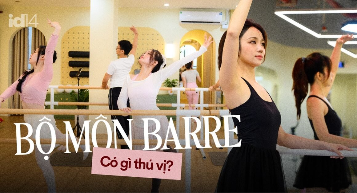 KHÁM PHÁ BỘ MÔN BARRE – ĐỪNG BỎ LỠ NHỮNG ĐIỀU THÚ VỊ ĐANG CHỜ BẠN!