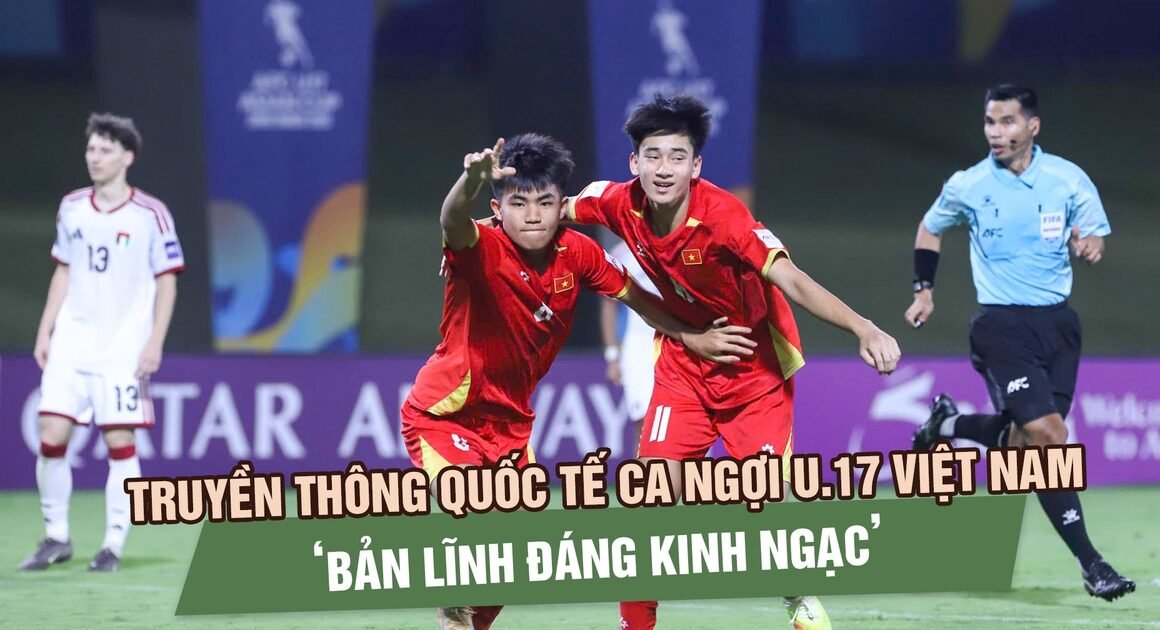 VIỆT NAM LỊCH SỬ HÓA U.17 WORLD CUP SAU CHIẾN THẮNG KỲ DIỆU TRONG BẠCH HỎA GIẢI U.17 CHÂU Á