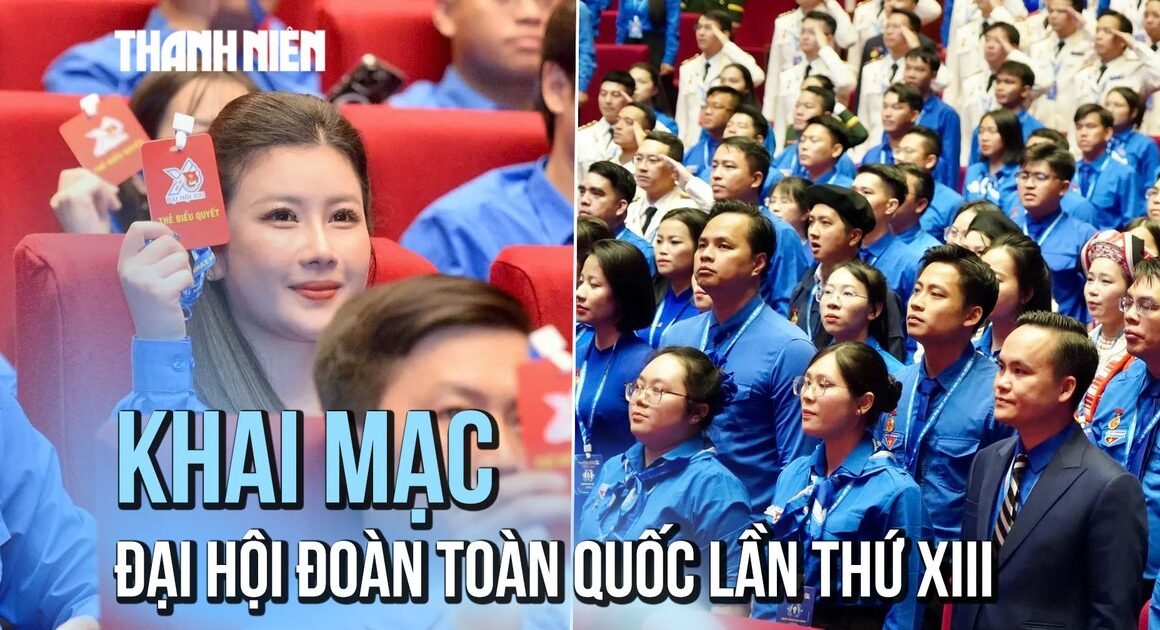 KHÁNH THÀNH ĐẠI HỘI ĐOÀN TNCS HỒ CHÍ MINH LẦN THỨ XIII, MỞ RA GIAI ĐOẠN MỚI CHO TUỔI TRẺ VIỆT NAM!