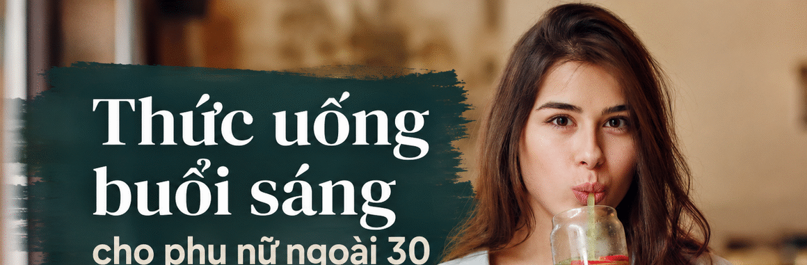 BẠN ĐÃ BIẾT CHƯA, CHỌN THỨC UỐNG ĐẦU NGÀY ĐÚNG CÓ THỂ BIẾN ĐÓNG GỚI ĐẸP TỪ BÊN TRONG!